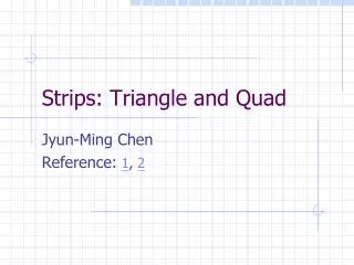 Strips: Triangle and Quad