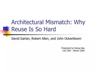 Architectural Mismatch: Why Reuse Is So Hard