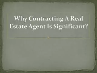Why Contracting A Real Estate Agent Is Significant?