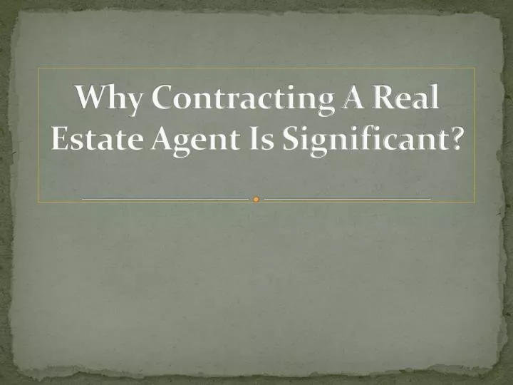 why contracting a real estate agent is significant