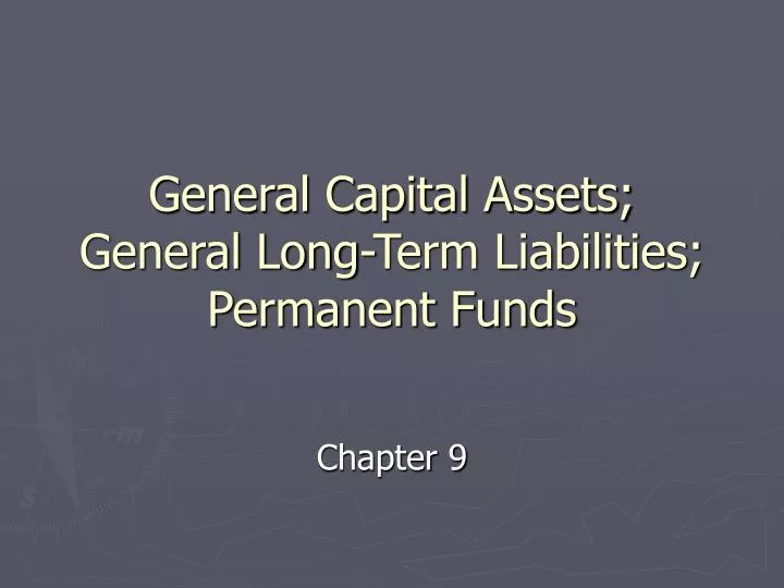 general capital assets general long term liabilities permanent funds