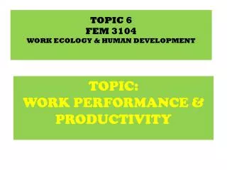 TOPIC 6 FEM 3104 WORK ECOLOGY &amp; HUMAN DEVELOPMENT