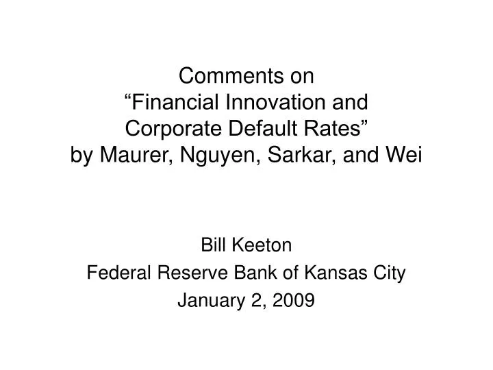 comments on financial innovation and corporate default rates by maurer nguyen sarkar and wei