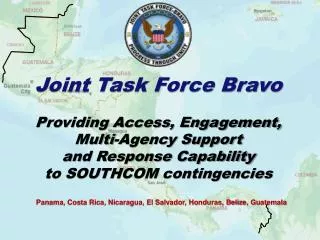 Joint Task Force Bravo Providing Access, Engagement, Multi-Agency Support and Response Capability