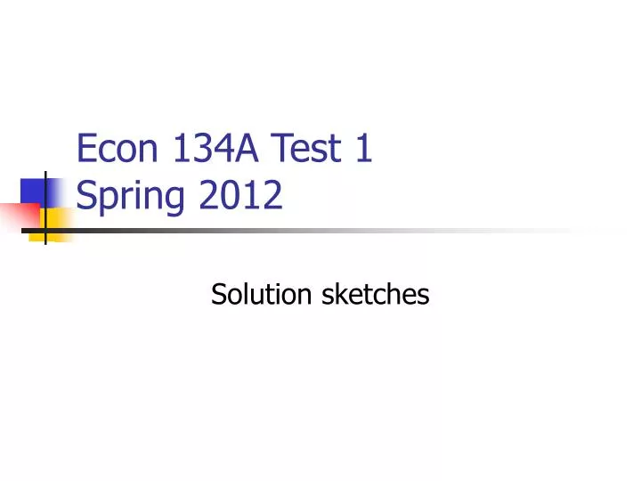 econ 134a test 1 spring 2012