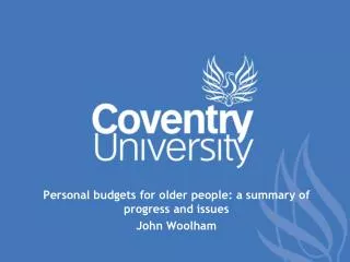 Personal budgets for older people: a summary of progress and issues John Woolham