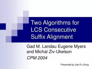 Two Algorithms for LCS Consecutive Suffix Alignment