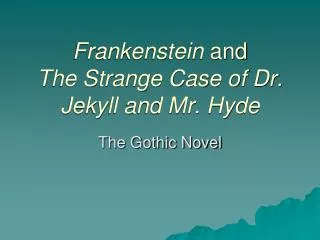 Frankenstein and The Strange Case of Dr. Jekyll and Mr. Hyde