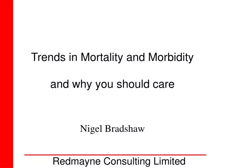 trends in mortality and morbidity and why you should care