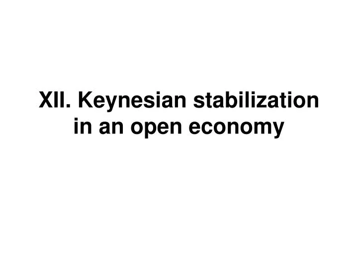 xii keynesian stabilization in an open economy