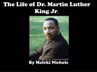 The Life of Dr. Martin Luther King Jr .
