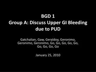 BGD 1 Group A: Discuss Upper GI Bleeding due to PUD