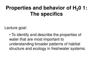 Properties and behavior of H 2 0 1: The specifics