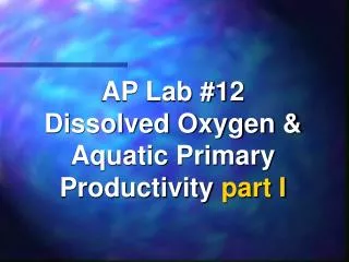 AP Lab #12 Dissolved Oxygen &amp; Aquatic Primary Productivity part I