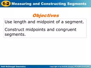 Use length and midpoint of a segment. Construct midpoints and congruent segments.