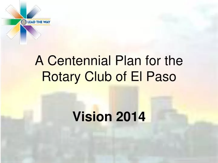 a centennial plan for the rotary club of el paso