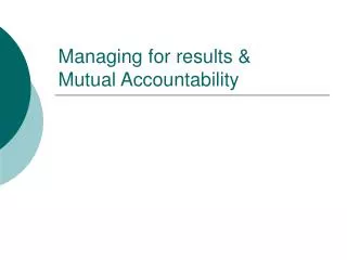 Managing for results &amp; Mutual Accountability