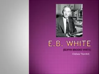 E.B. White ( Elwyn Brooks White)