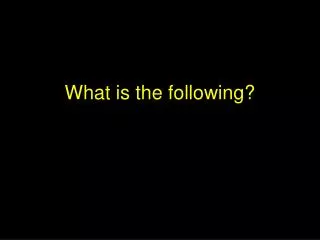 What is the following?