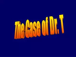 The Case of Dr. T