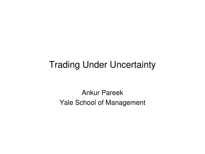 trading under uncertainty