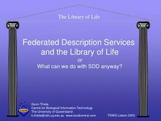 Federated Description Services and the Library of Life or What can we do with SDD anyway?
