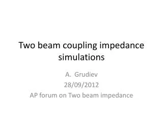 Two beam coupling impedance simulations
