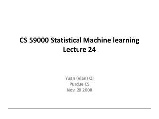 CS 59000 Statistical Machine learning Lecture 24