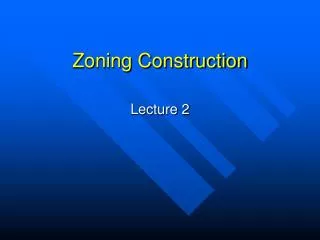 Zoning Construction