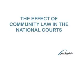 THE EFFECT OF COMMUNITY LAW IN THE NATIONAL COURTS