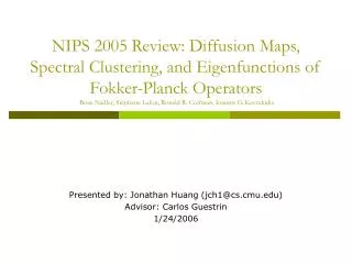 Presented by: Jonathan Huang (jch1@cs.cmu) Advisor: Carlos Guestrin 1/24/2006