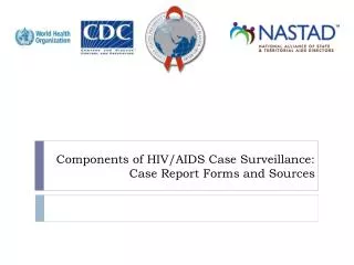 Components of HIV/AIDS Case Surveillance: Case Report Forms and Sources