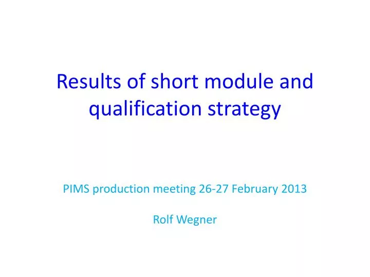 results of short module and qualification strategy