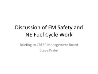 Discussion of EM Safety and NE Fuel Cycle Work