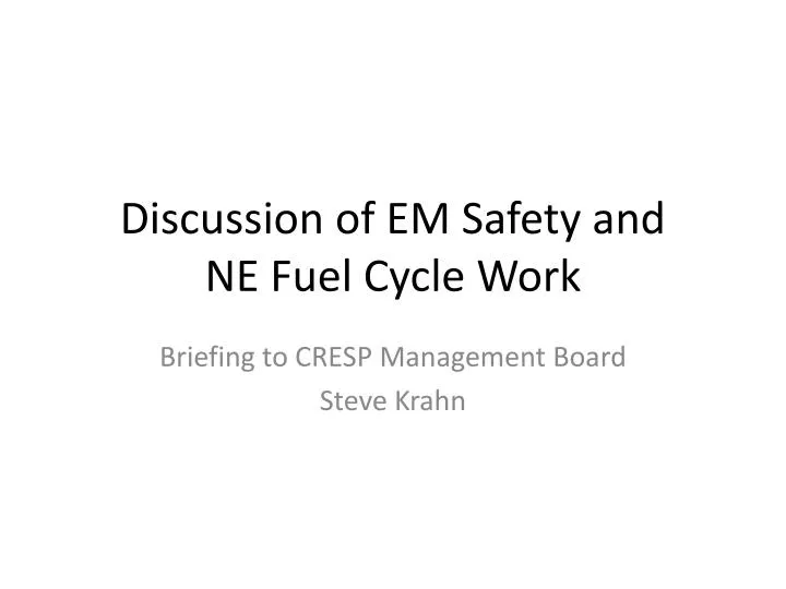 discussion of em safety and ne fuel cycle work