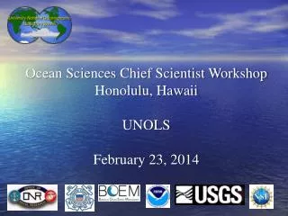 Ocean Sciences Chief Scientist Workshop Honolulu, Hawaii UNOLS February 23, 2014