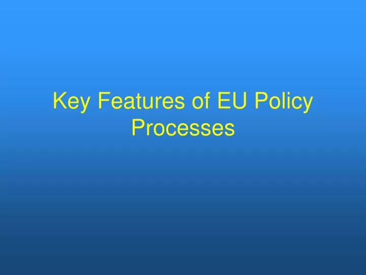 key features of eu policy processes