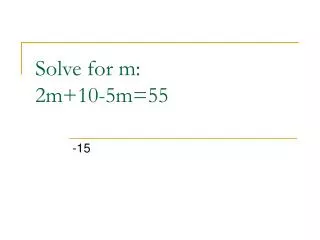 Solve for m: 2m+10-5m=55