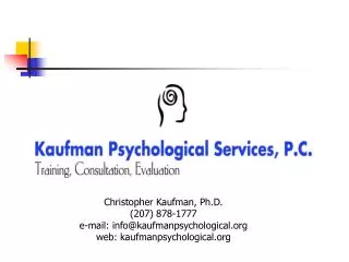 Christopher Kaufman, Ph.D. (207) 878-1777 e-mail: info@kaufmanpsychological