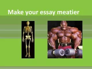 Make your essay meatier