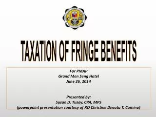 For PMAP Grand Men Seng Hotel June 26, 2014 Presented by: Susan D. Tusoy, CPA, MPS