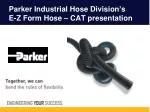 Parker Industrial Hose Division’s E-Z Form Hose – CAT presentation