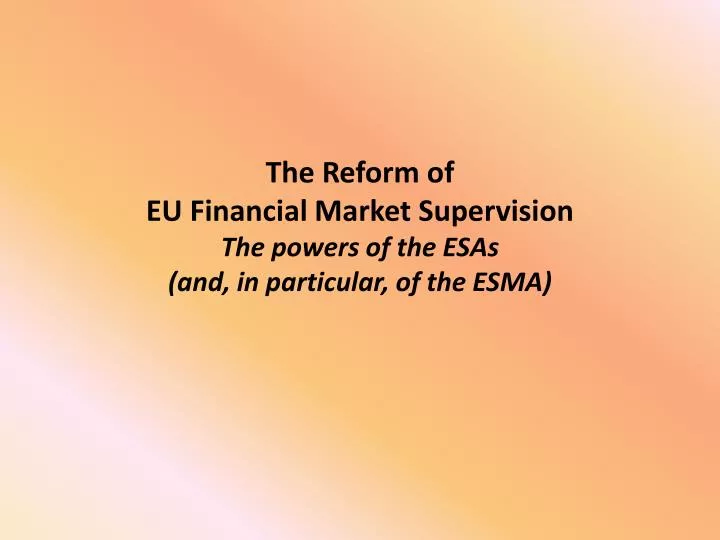 the reform of eu financial market supervision the powers of the esas and in particular of the esma
