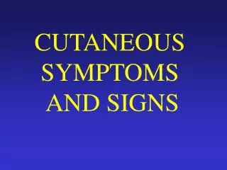 CUTANEOUS SYMPTOMS AND SIGNS