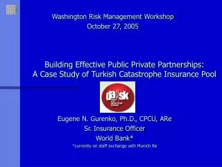 Eugene N. Gurenko, Ph.D., CPCU, ARe Sr. Insurance Officer World Bank*