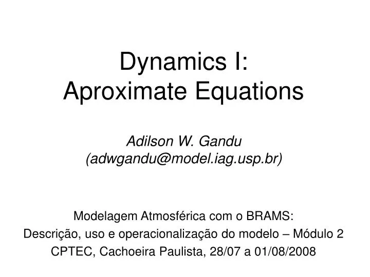 dynamics i aproximate equations adilson w gandu adwgandu@model iag usp br