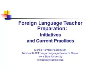 Foreign Language Teacher Preparation: Initiatives and Current Practices Marcia Harmon Rosenbusch
