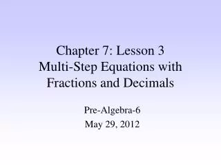 Chapter 7: Lesson 3 Multi-Step Equations with Fractions and Decimals