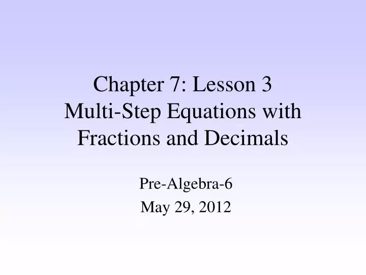 chapter 7 lesson 3 multi step equations with fractions and decimals