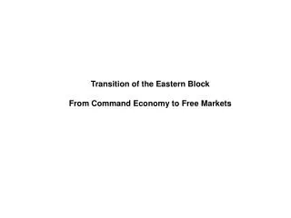 Transition of the Eastern Block From Command Economy to Free Markets